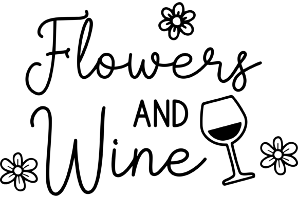 Flowers and Wine Funny Sarcastic Graphics for Crafts