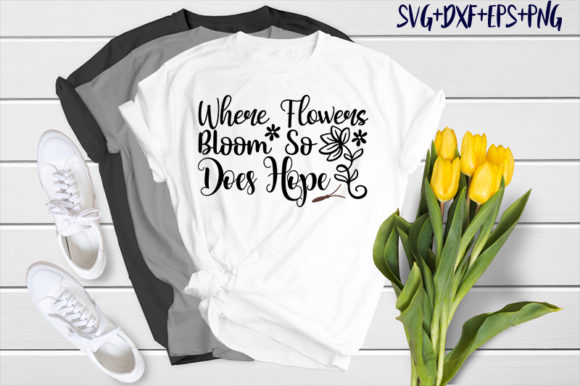 Garden Where Flowers Bloom so Does Hop Graphics and T-Shirt Designs