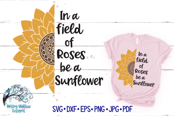 In a Field of Roses Be a Sunflower Graphics and Crafts