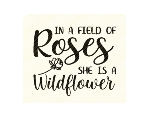 In a Field of Roses She is Quote Graphics and Crafts Review
