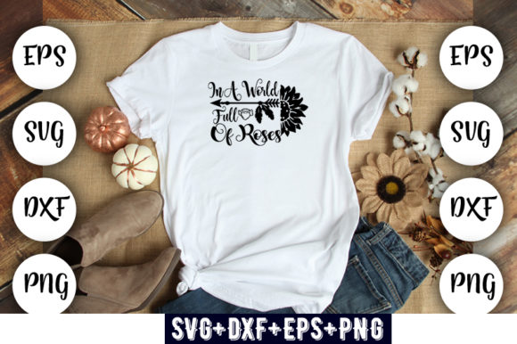 In a World Full of Roses Graphics and T-Shirt Designs