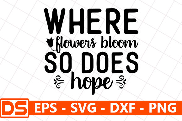 Where Flowers Bloom so Does Hope - Quote in Black Graphics and Crafts