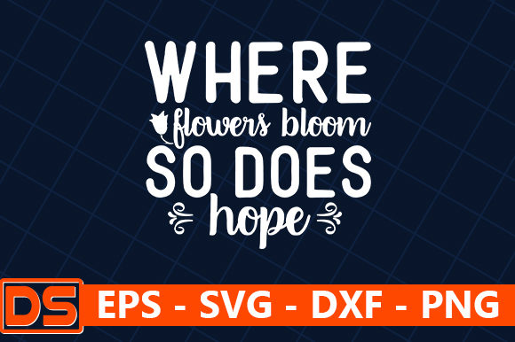 Where Flowers Bloom so Does Hope - Quote in White Graphics and Crafts